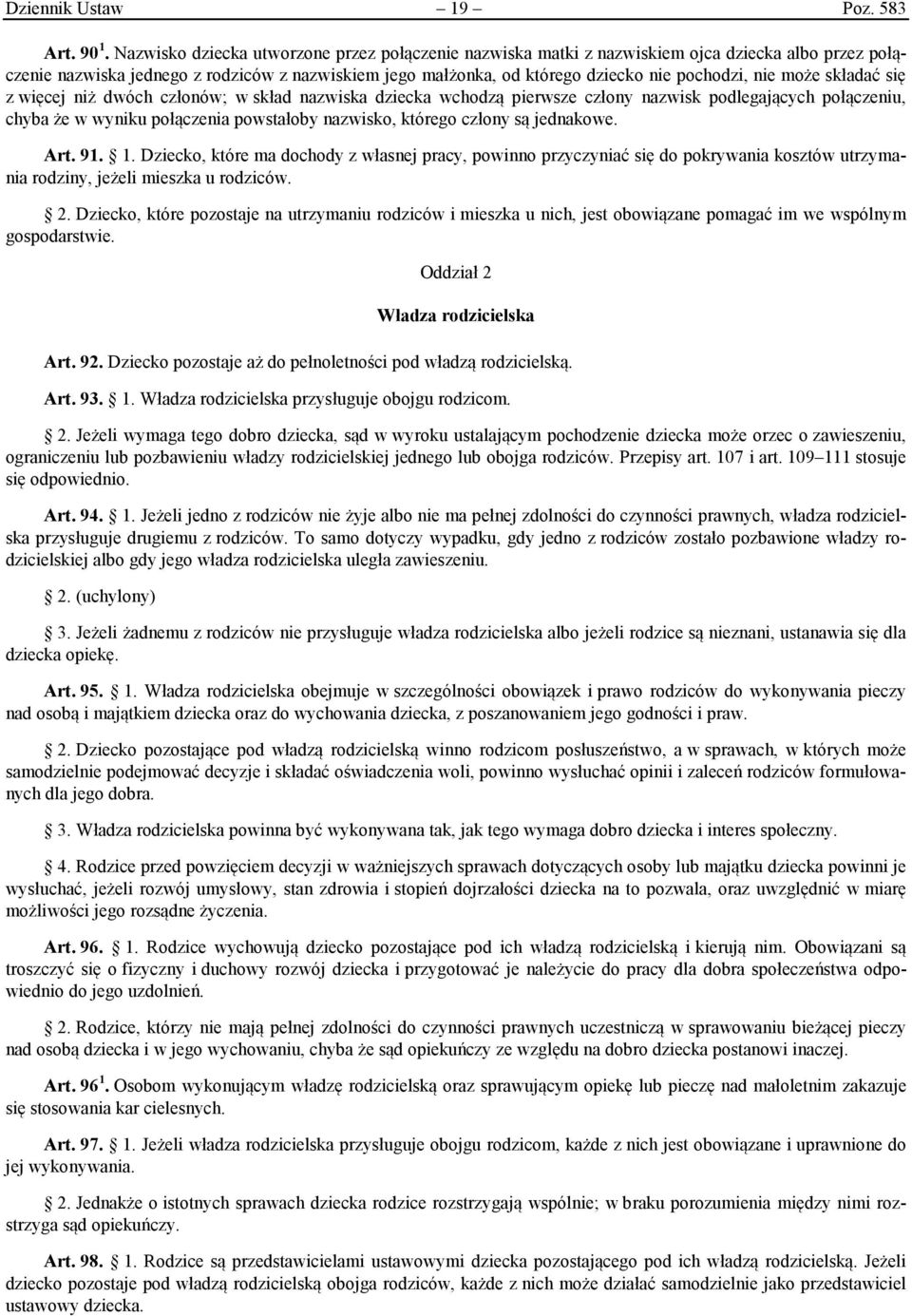 może składać się z więcej niż dwóch członów; w skład nazwiska dziecka wchodzą pierwsze człony nazwisk podlegających połączeniu, chyba że w wyniku połączenia powstałoby nazwisko, którego człony są
