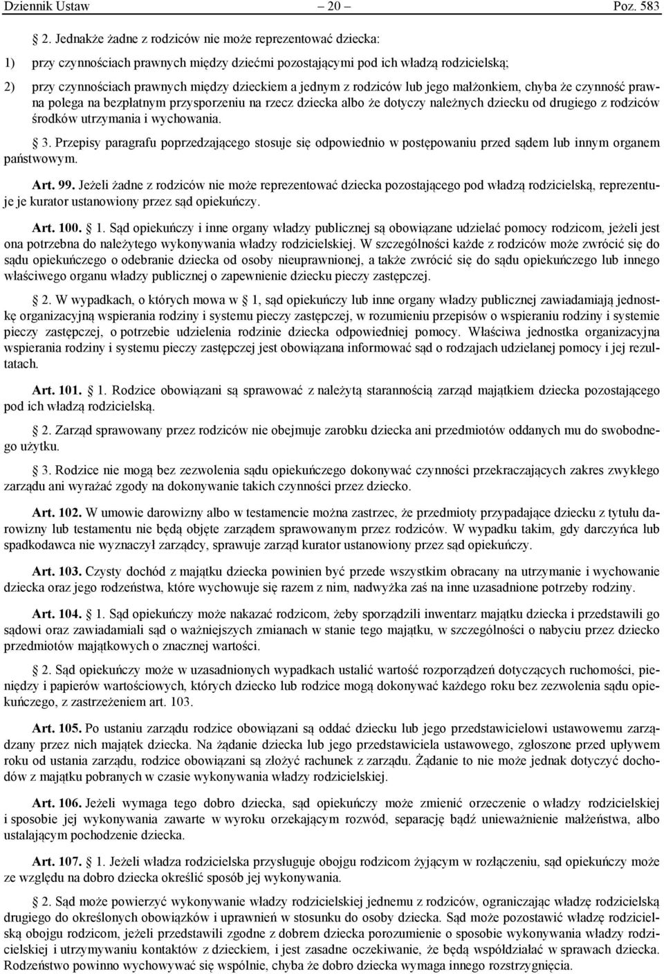 jednym z rodziców lub jego małżonkiem, chyba że czynność prawna polega na bezpłatnym przysporzeniu na rzecz dziecka albo że dotyczy należnych dziecku od drugiego z rodziców środków utrzymania i