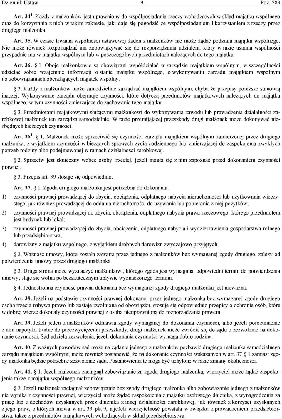 korzystaniem z rzeczy przez drugiego małżonka. Art. 35. W czasie trwania wspólności ustawowej żaden z małżonków nie może żądać podziału majątku wspólnego.