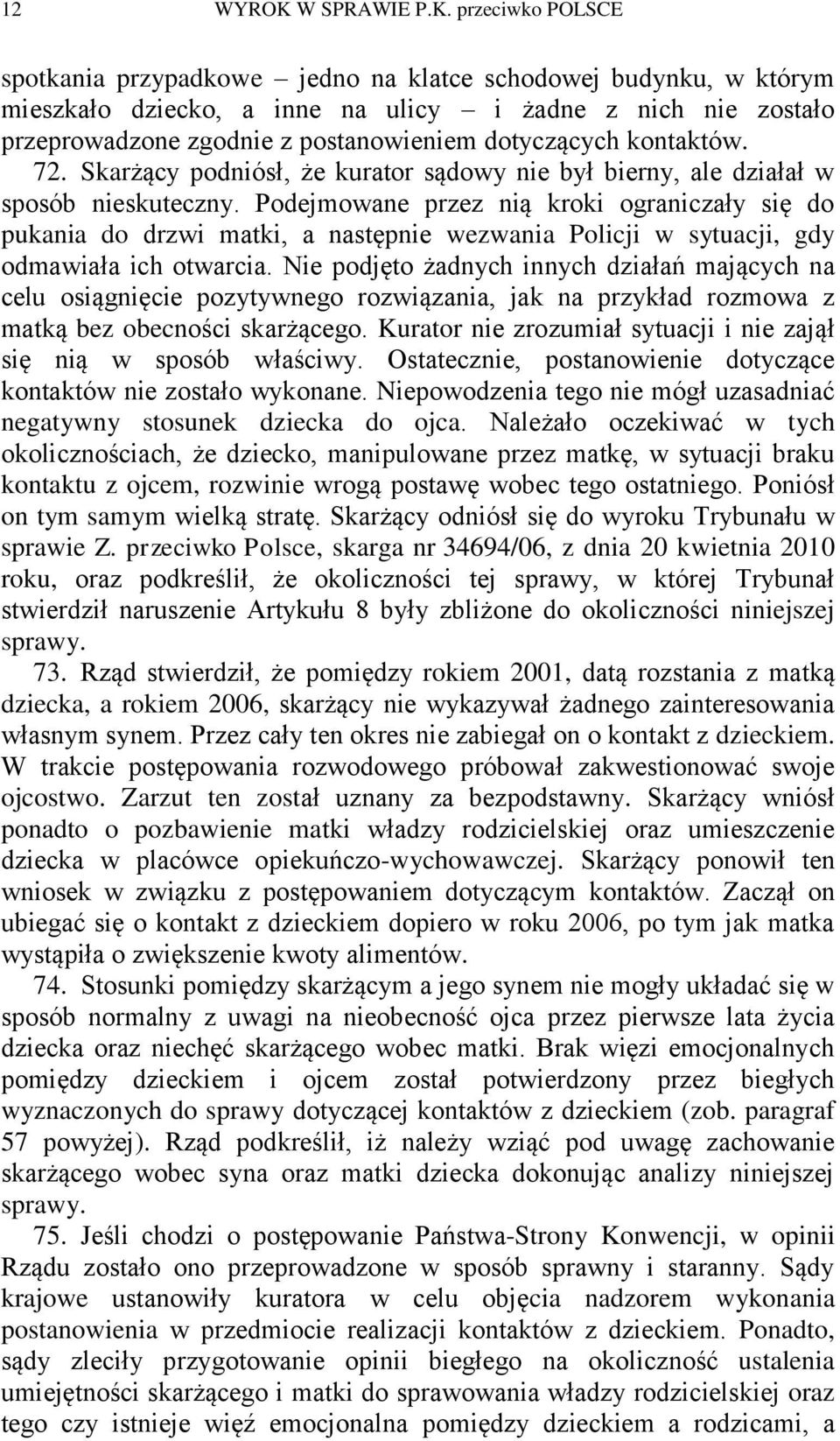 przeciwko POLSCE spotkania przypadkowe jedno na klatce schodowej budynku, w którym mieszkało dziecko, a inne na ulicy i żadne z nich nie zostało przeprowadzone zgodnie z postanowieniem dotyczących