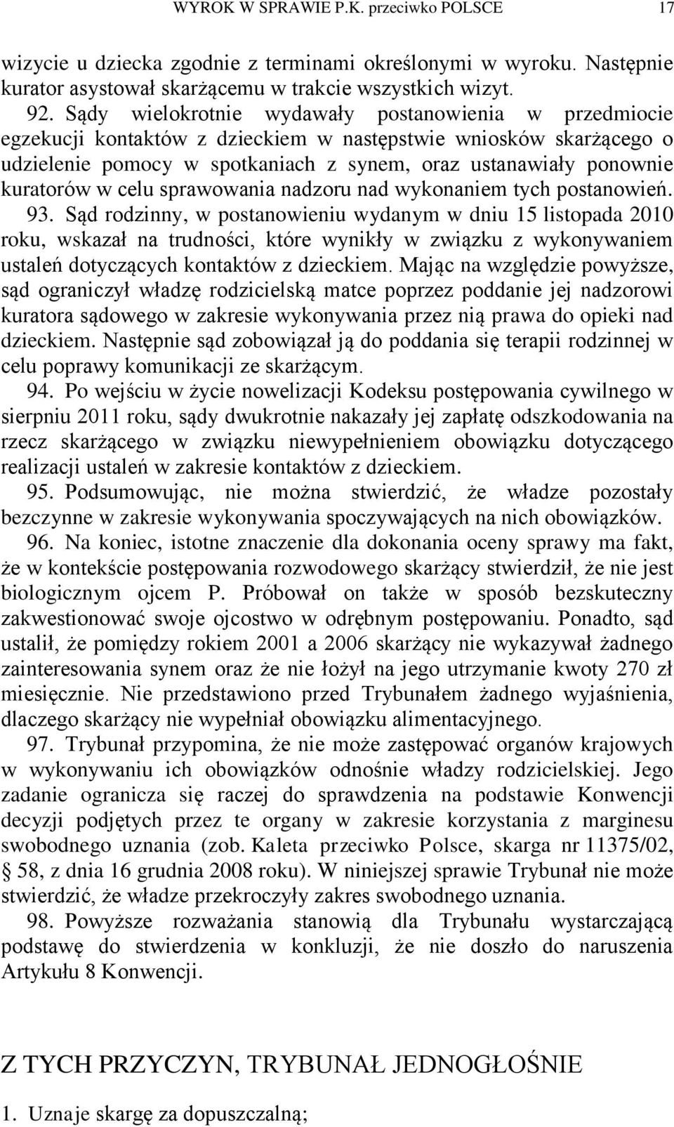 w celu sprawowania nadzoru nad wykonaniem tych postanowień. 93.