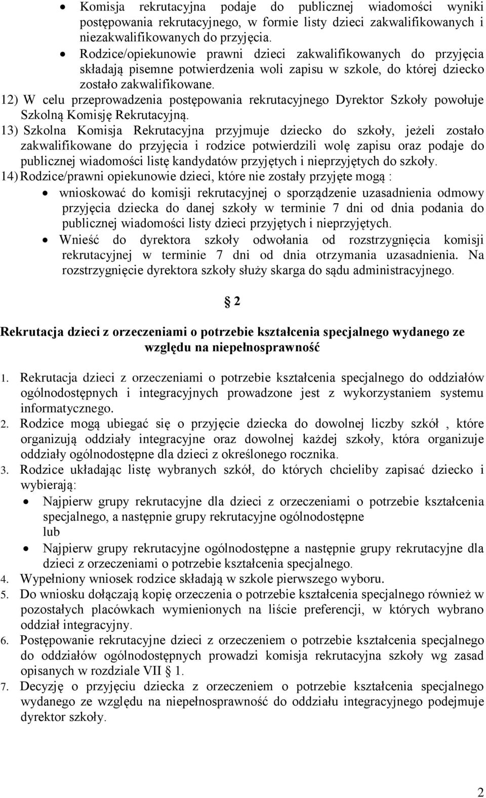 12) W celu przeprowadzenia postępowania rekrutacyjnego Dyrektor Szkoły powołuje Szkolną Komisję Rekrutacyjną.