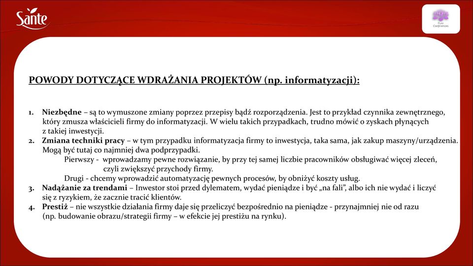 Zmiana techniki pracy w tym przypadku informatyzacja firmy to inwestycja, taka sama, jak zakup maszyny/urządzenia. Mogą być tutaj co najmniej dwa podprzypadki.