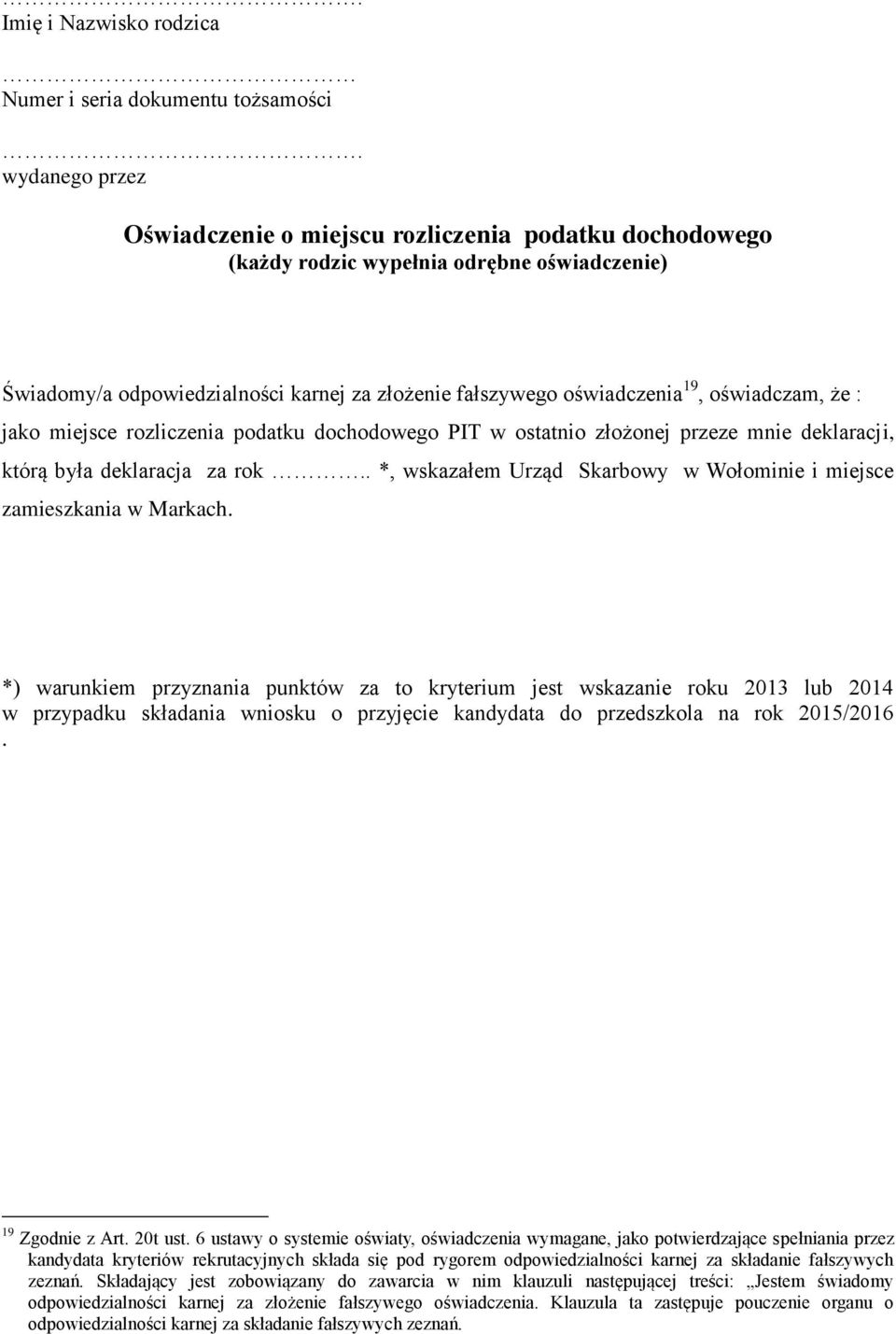 oświadczam, że : jako miejsce rozliczenia podatku dochodowego PIT w ostatnio złożonej przeze mnie deklaracji, którą była deklaracja za rok.