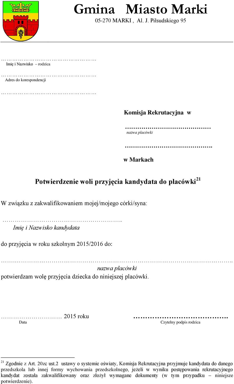 .. nazwa placówki potwierdzam wolę przyjęcia dziecka do niniejszej placówki. 2015 roku Data. Czytelny podpis rodzica 21 Zgodnie z Art. 20zc ust.