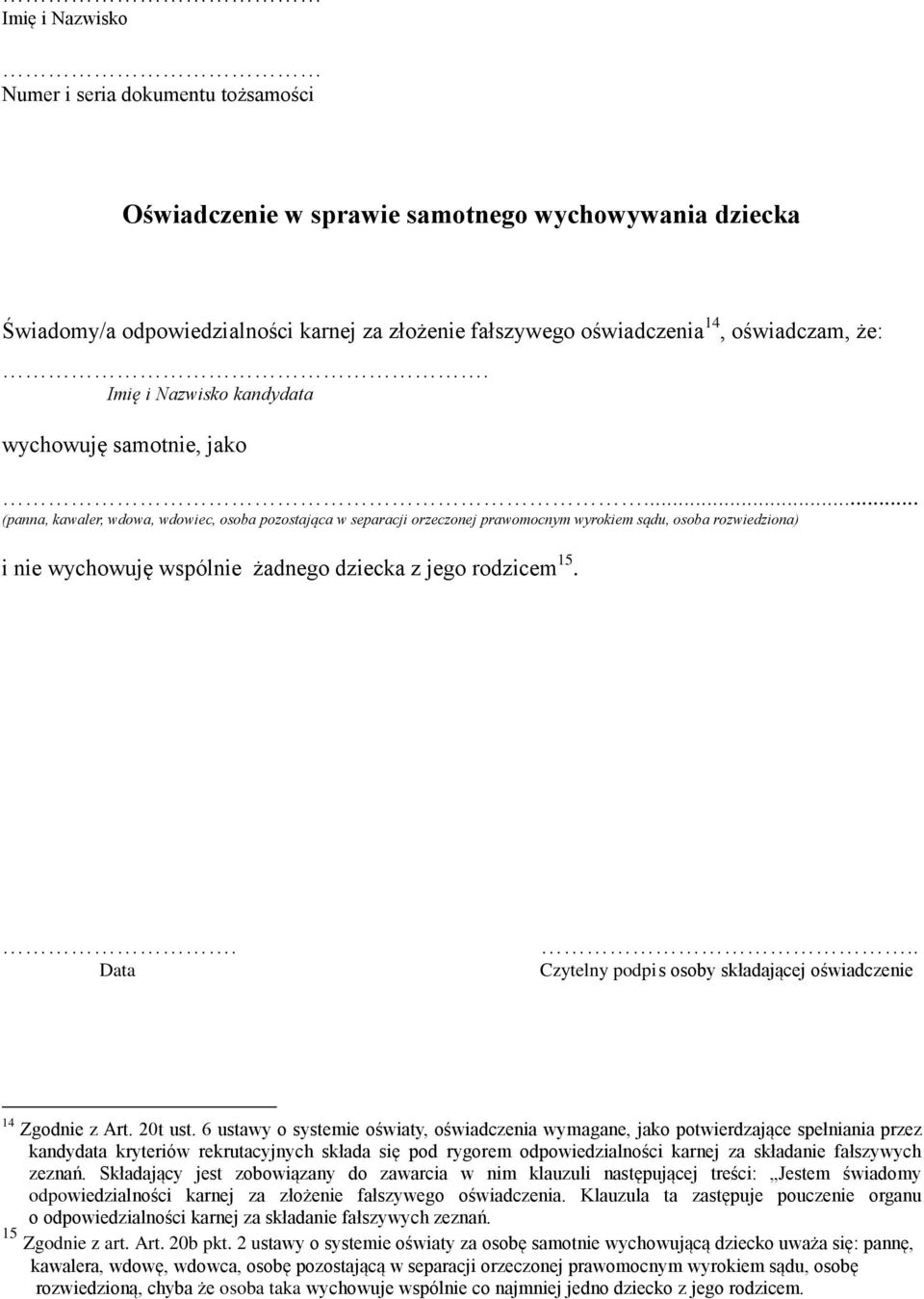 .. (panna, kawaler, wdowa, wdowiec, osoba pozostająca w separacji orzeczonej prawomocnym wyrokiem sądu, osoba rozwiedziona) i nie wychowuję wspólnie żadnego dziecka z jego rodzicem 15.. Data.