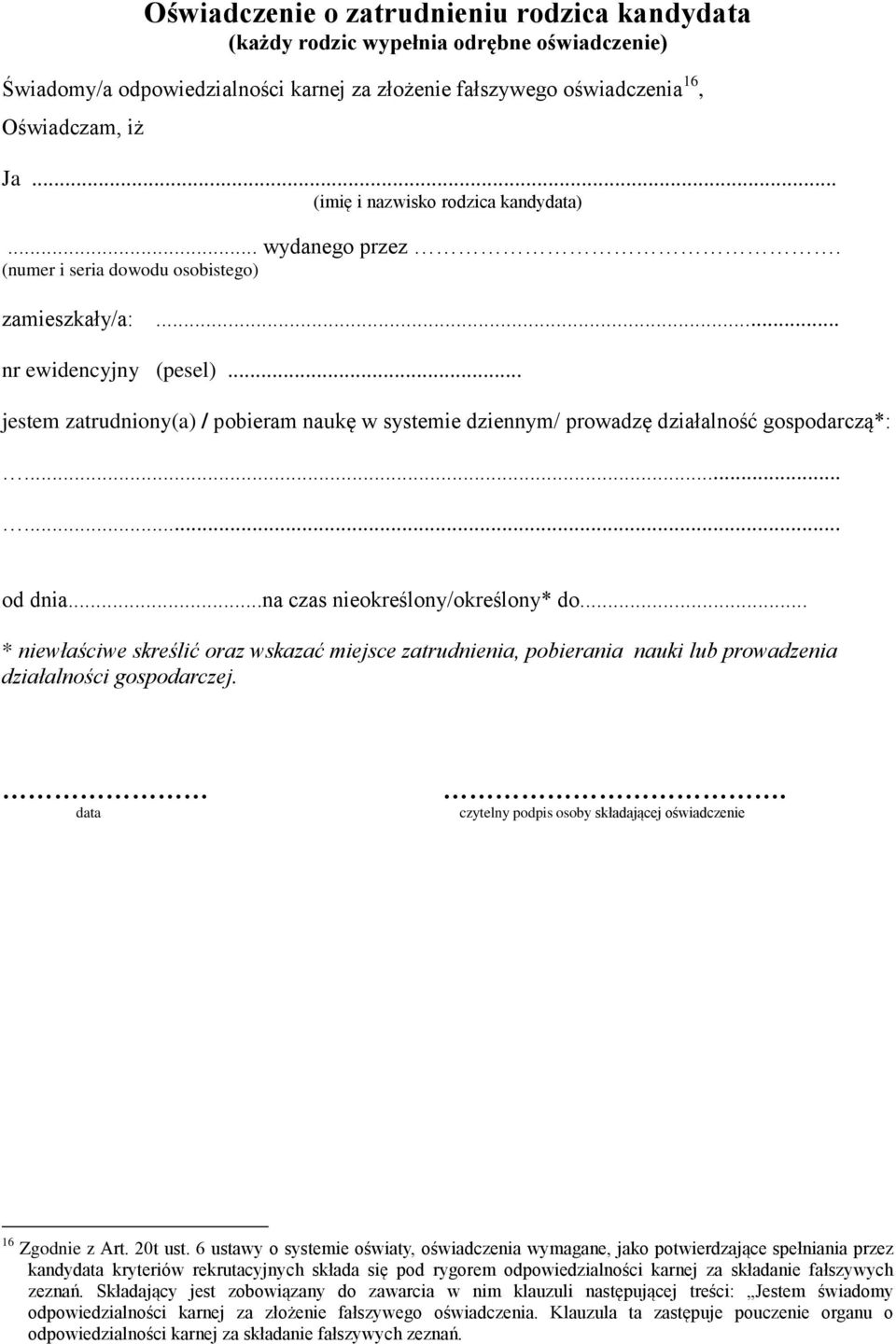 .. jestem zatrudniony(a) / pobieram naukę w systemie dziennym/ prowadzę działalność gospodarczą*:...... od dnia...na czas nieokreślony/określony* do.