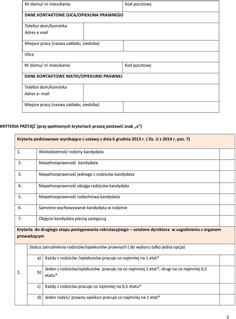 grudnia 2013 r. ( Dz. U z 2014 r. poz. 7) 1. Wielodzietność rodziny kandydata 2. Niepełnosprawność kandydata 3. Niepełnosprawność jednego z rodziców kandydata 4.