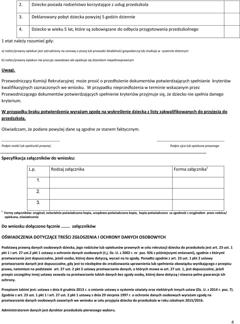 gospodarczą lub studiuje w systemie dziennym b) rodzic/prawny opiekun nie pracuje zawodowo ale opiekuje się dzieckiem niepełnosprawnym Uwagi.