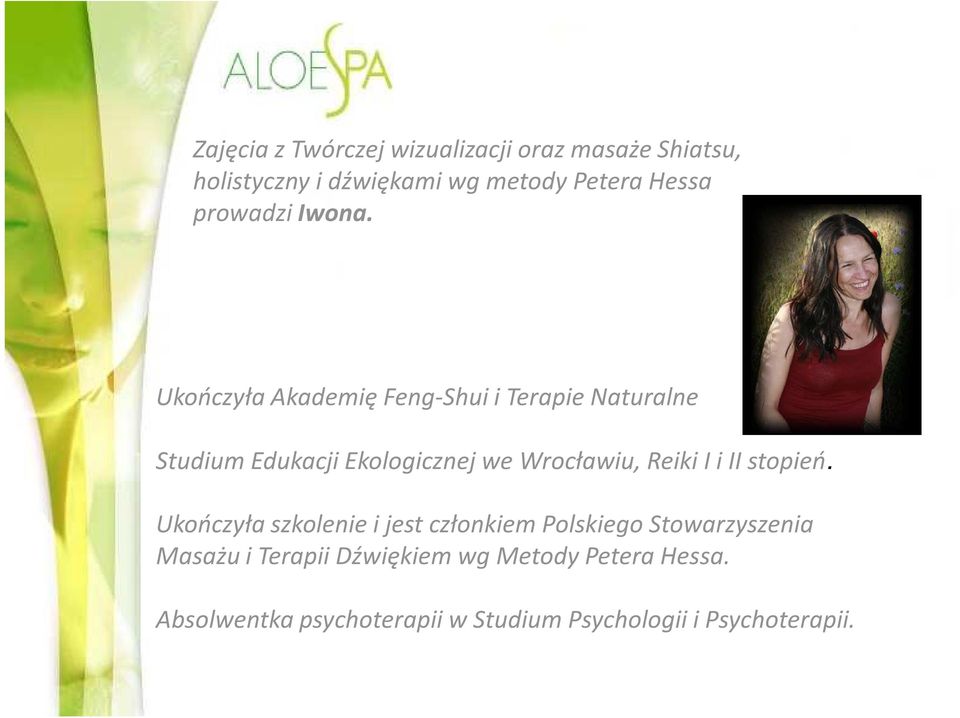 Ukończyła Akademię Feng-Shui i Terapie Naturalne Studium Edukacji Ekologicznej we Wrocławiu, Reiki I