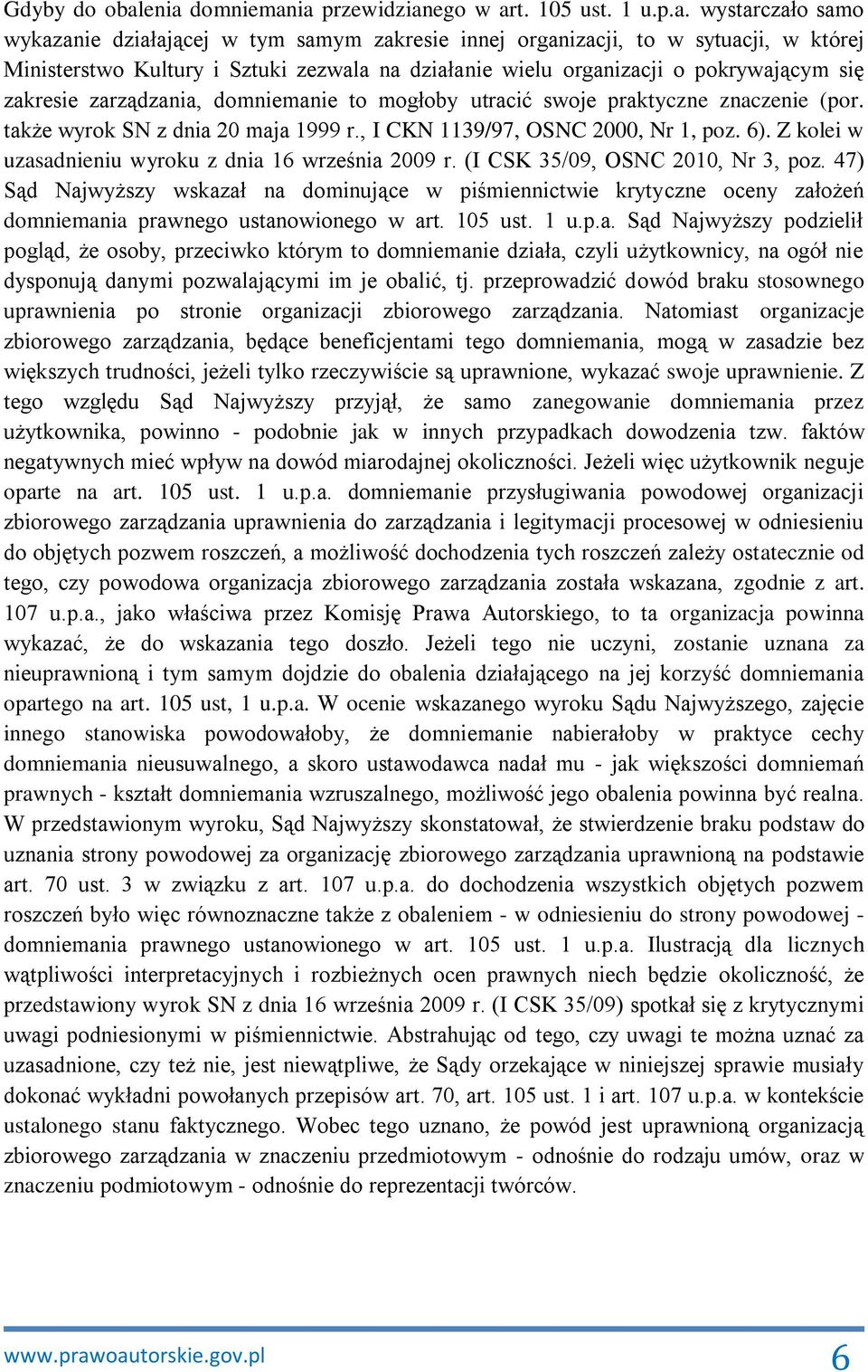 na działanie wielu organizacji o pokrywającym się zakresie zarządzania, domniemanie to mogłoby utracić swoje praktyczne znaczenie (por. także wyrok SN z dnia 20 maja 1999 r.
