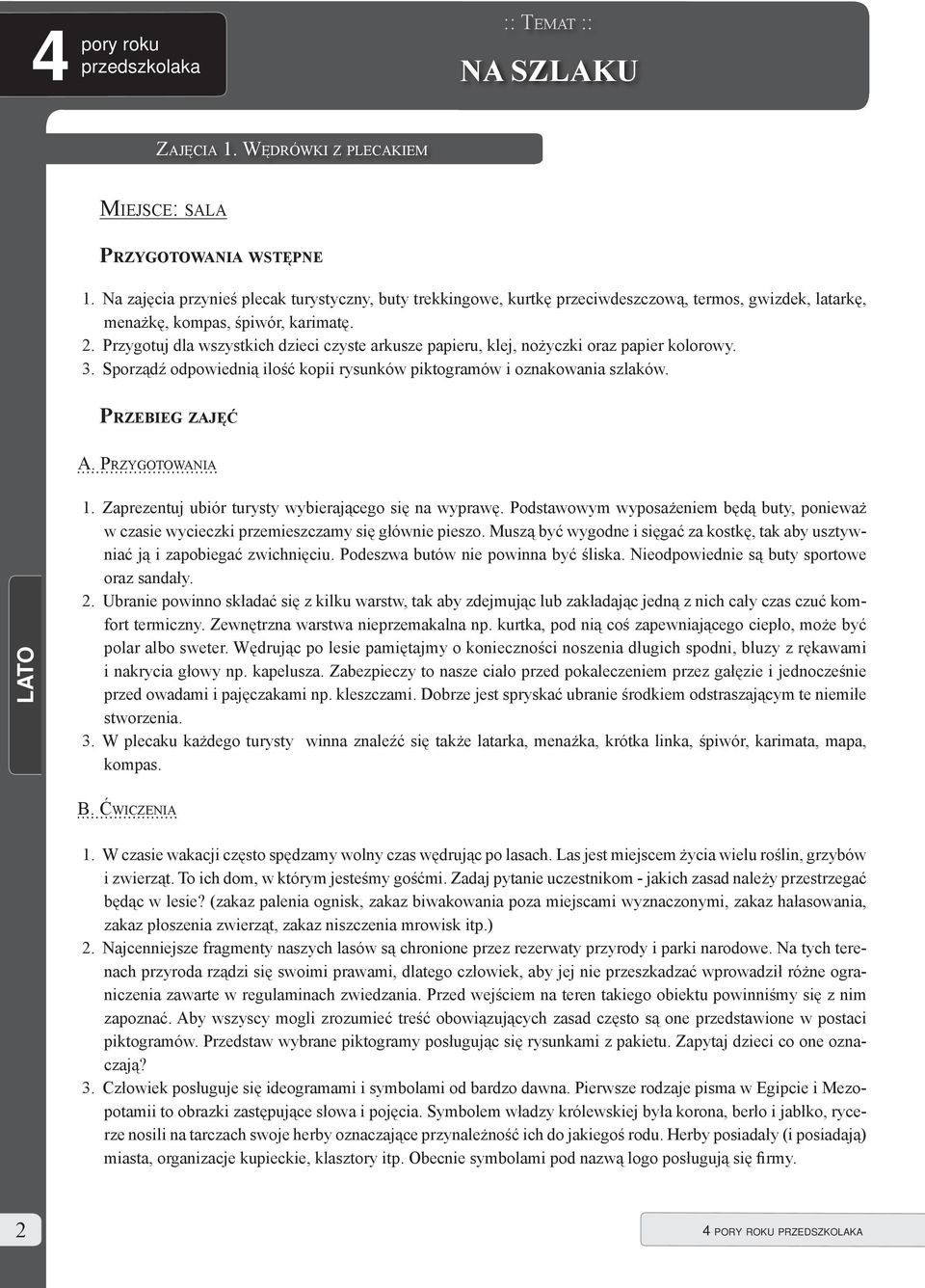 Przygotuj dla wszystkich dzieci czyste arkusze papieru, klej, nożyczki oraz papier kolorowy. 3. Sporządź odpowiednią ilość kopii rysunków piktogramów i oznakowania szlaków. PRZEBIEG ZAJĘĆ A.