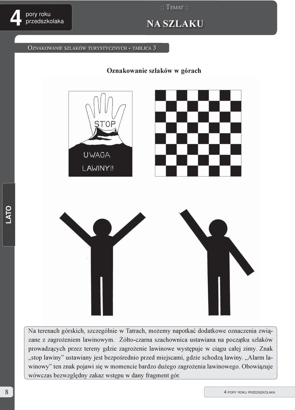 Żółto-czarna szachownica ustawiana na początku szlaków prowadzących przez tereny gdzie zagrożenie lawinowe występuje w ciągu całej zimy.