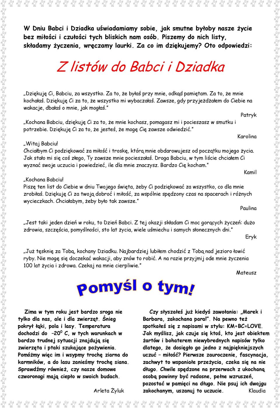 Zawsze, gdy przyjeżdżałem do Ciebie na wakacje, dbałaś o mnie, jak mogłaś. Patryk Kochana Babciu, dziękuję Ci za to, że mnie kochasz, pomagasz mi i pocieszasz w smutku i potrzebie.