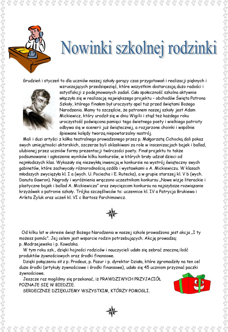 Mamy to szczęście, że patronem naszej szkoły jest Adam Mickiewicz, który urodził się w dniu Wigilii i stąd też każdego roku uroczystość poświęcona pamięci tego świetnego poety i wielkiego patrioty