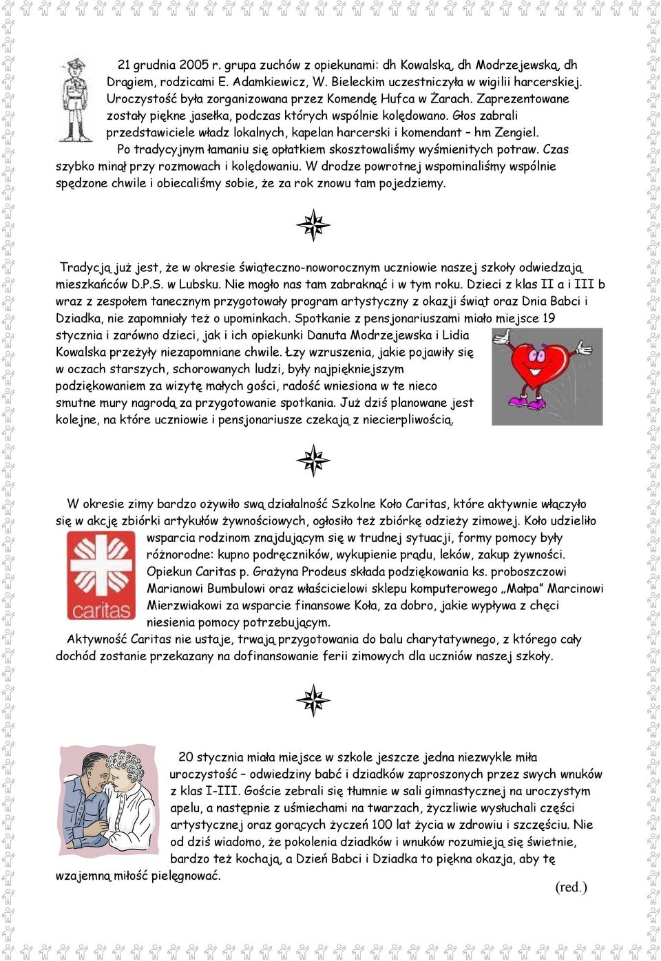 Głos zabrali przedstawiciele władz lokalnych, kapelan harcerski i komendant hm Zengiel. Po tradycyjnym łamaniu się opłatkiem skosztowaliśmy wyśmienitych potraw.