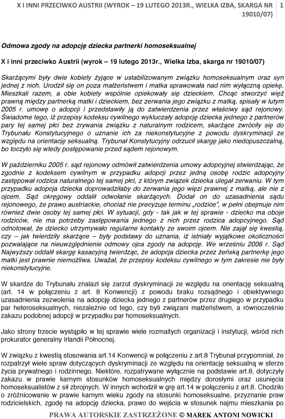 Urodził się on poza małżeństwem i matka sprawowała nad nim wyłączną opiekę. Mieszkali razem, a obie kobiety wspólnie opiekowały się dzieckiem.