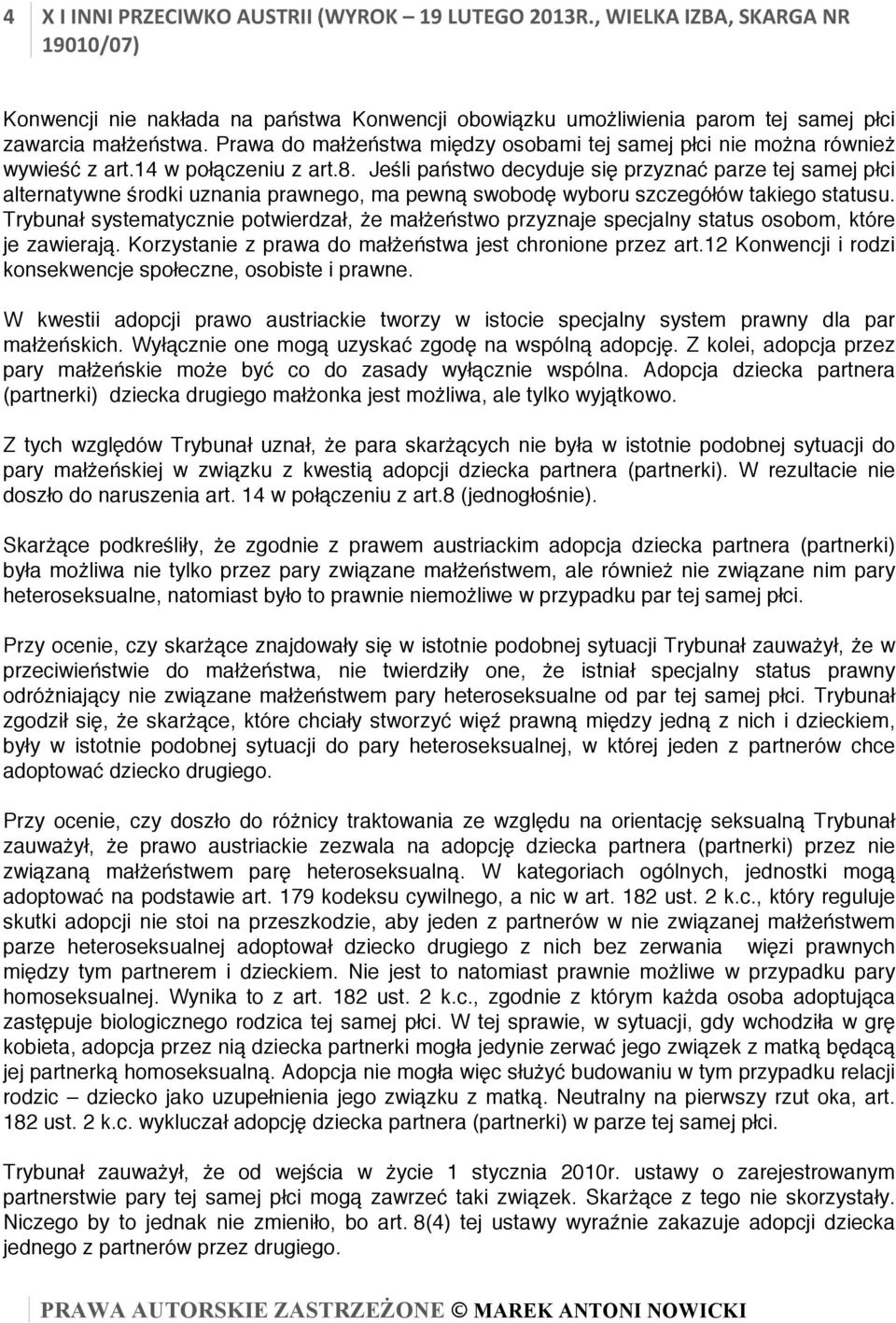 Jeśli państwo decyduje się przyznać parze tej samej płci alternatywne środki uznania prawnego, ma pewną swobodę wyboru szczegółów takiego statusu.