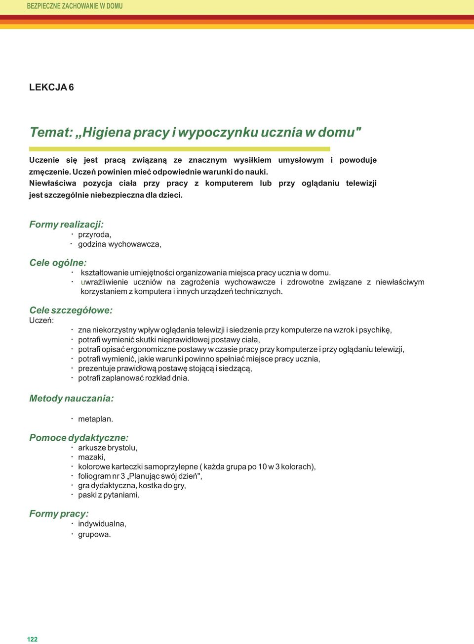 Formy realizacji: Cele ogólne: Uczeń: przyroda, godzina wychowawcza, Cele szczegółowe: kształtowanie umiejętności organizowania miejsca pracy ucznia w domu.