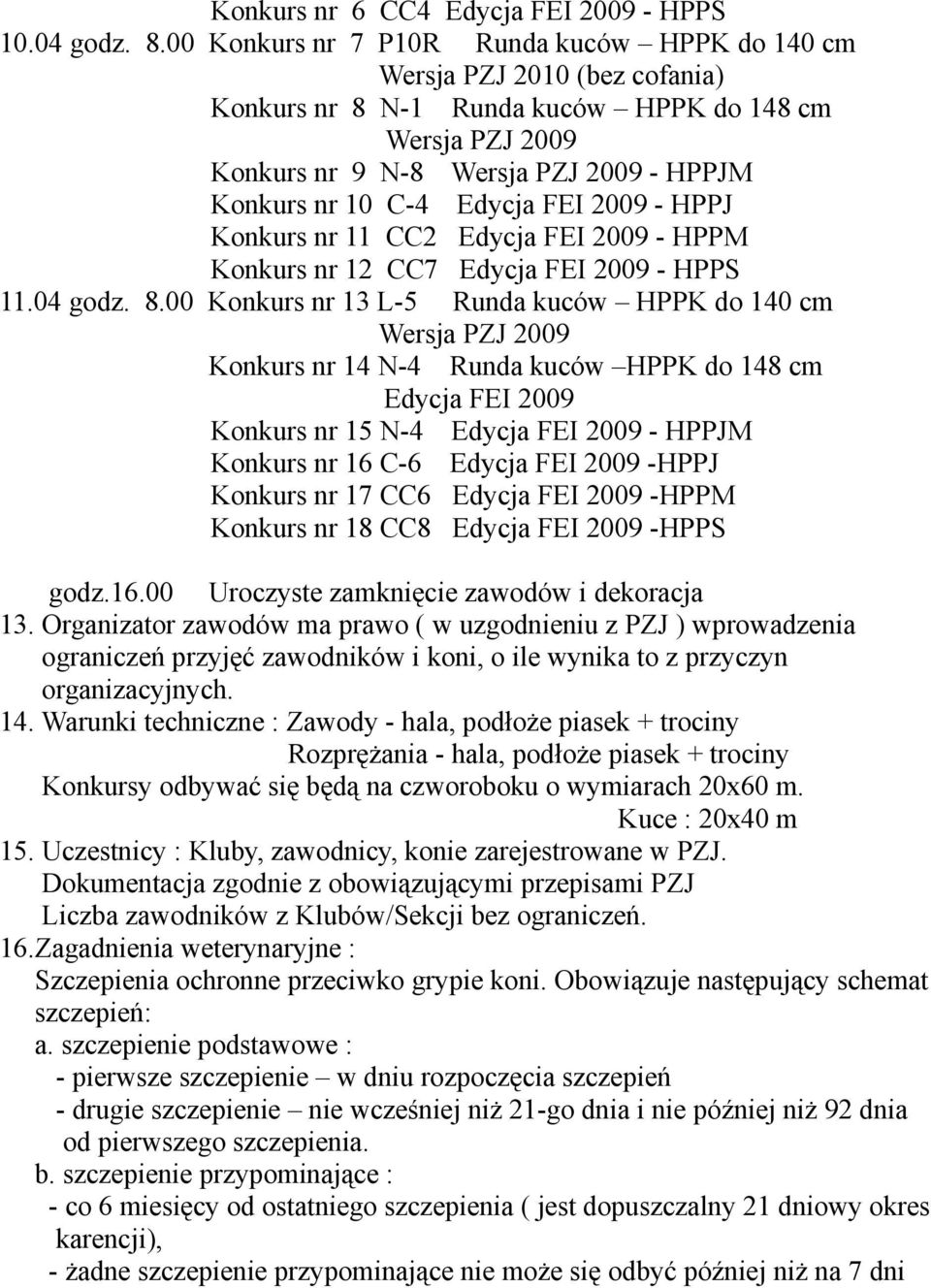 11 CC2 Edycja FEI 2009 - HPPM Konkurs nr 12 CC7 Edycja FEI 2009 - HPPS 11.04 godz. 8.