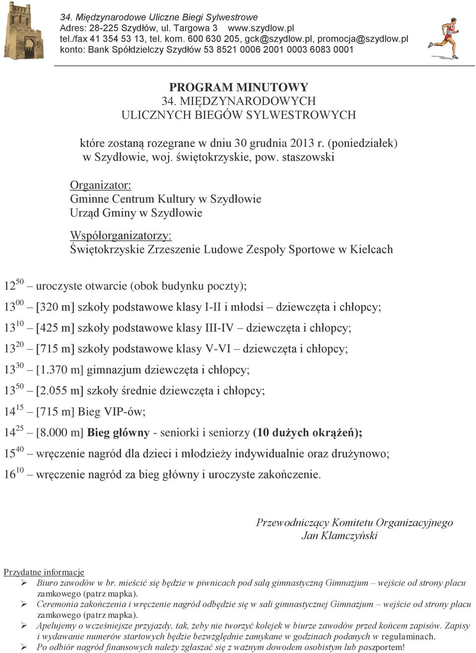 staszowski Organizator: Gminne Centrum Kultury w Szydłowie Urząd Gminy w Szydłowie Współorganizatorzy: Świętokrzyskie Zrzeszenie Ludowe Zespoły Sportowe w Kielcach 12 50 uroczyste otwarcie (obok