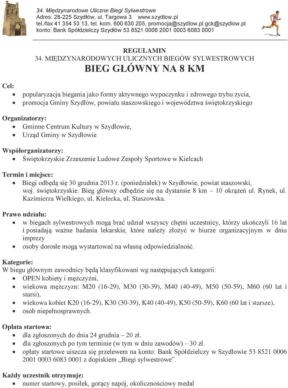 województwa świętokrzyskiego Organizatorzy: Gminne Centrum Kultury w Szydłowie, Urząd Gminy w Szydłowie Współorganizatorzy: Świętokrzyskie Zrzeszenie Ludowe Zespoły Sportowe w Kielcach Termin i