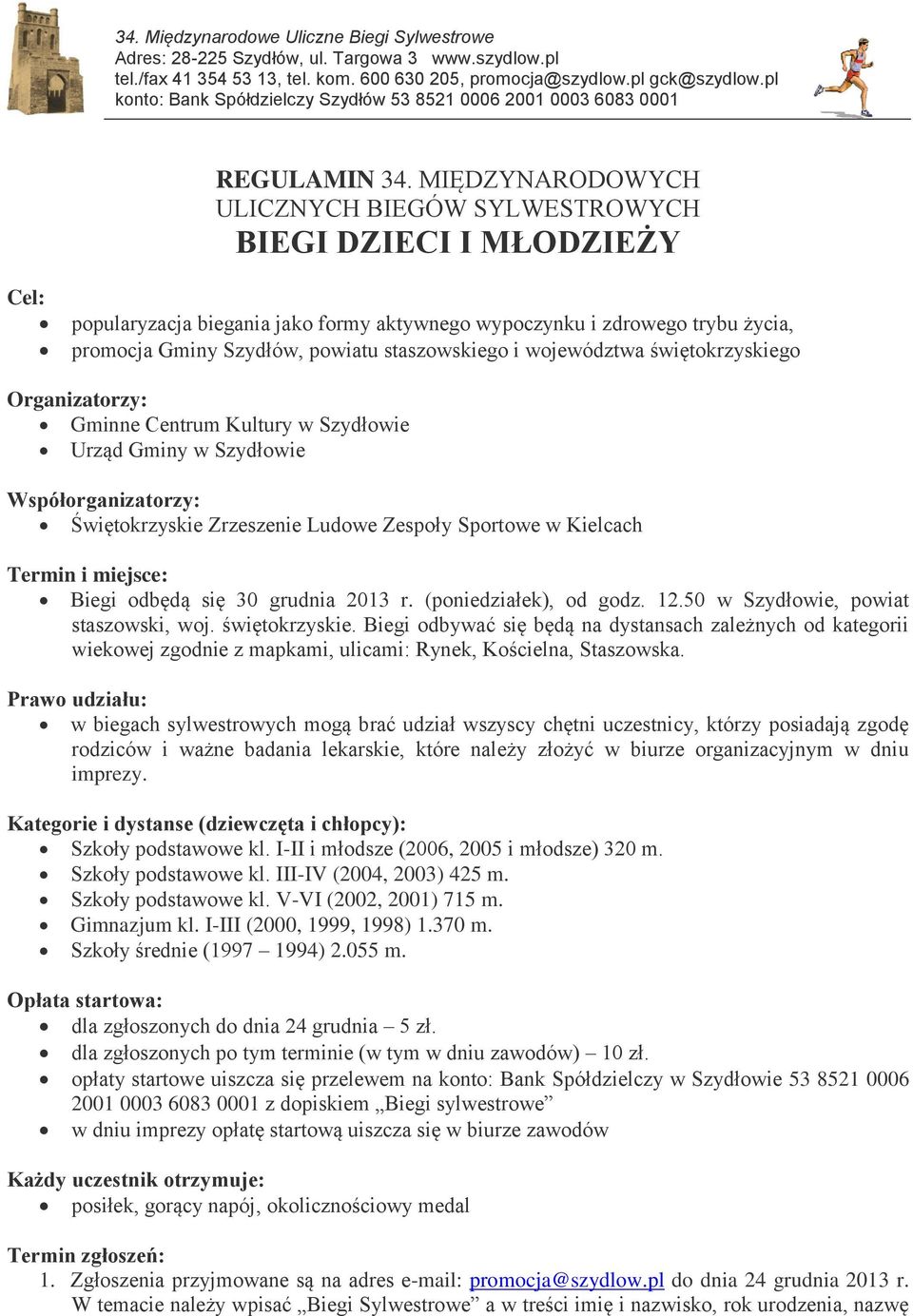 staszowskiego i województwa świętokrzyskiego Organizatorzy: Gminne Centrum Kultury w Szydłowie Urząd Gminy w Szydłowie Współorganizatorzy: Świętokrzyskie Zrzeszenie Ludowe Zespoły Sportowe w Kielcach