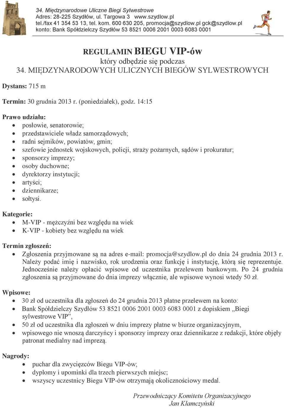 14:15 Prawo udziału: posłowie, senatorowie; przedstawiciele władz samorządowych; radni sejmików, powiatów, gmin; szefowie jednostek wojskowych, policji, straży pożarnych, sądów i prokuratur;