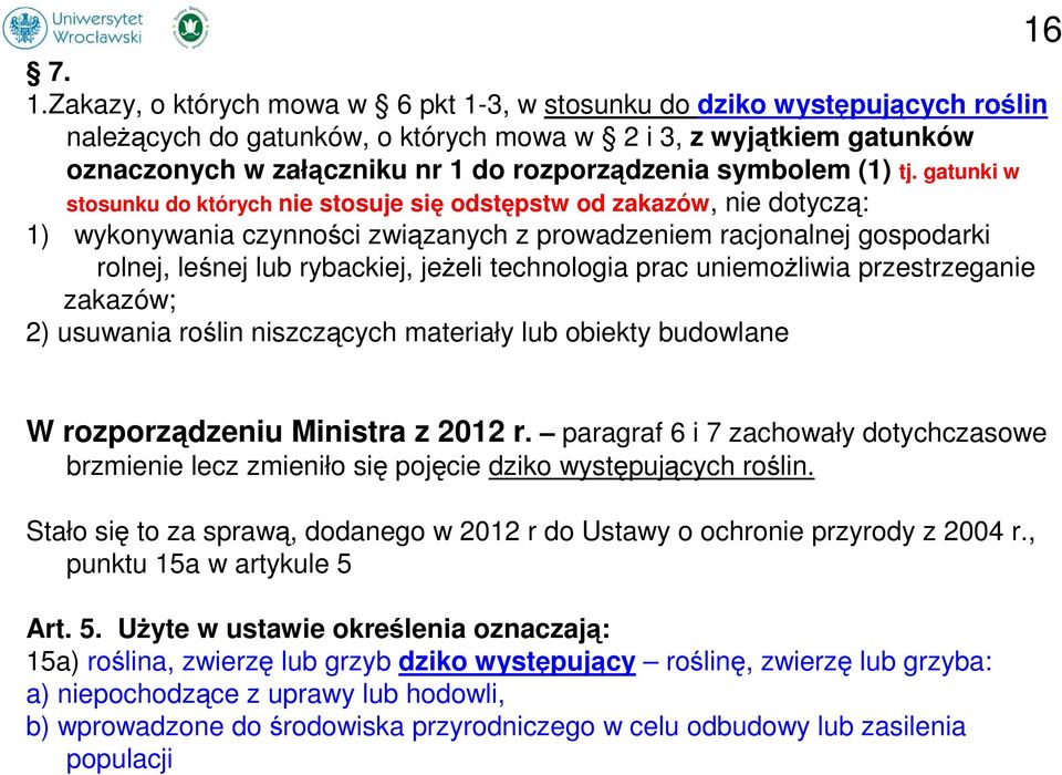 gatunki w stosunku do których nie stosuje się odstępstw od zakazów, nie dotyczą: 1) wykonywania czynności związanych z prowadzeniem racjonalnej gospodarki rolnej, leśnej lub rybackiej, jeżeli