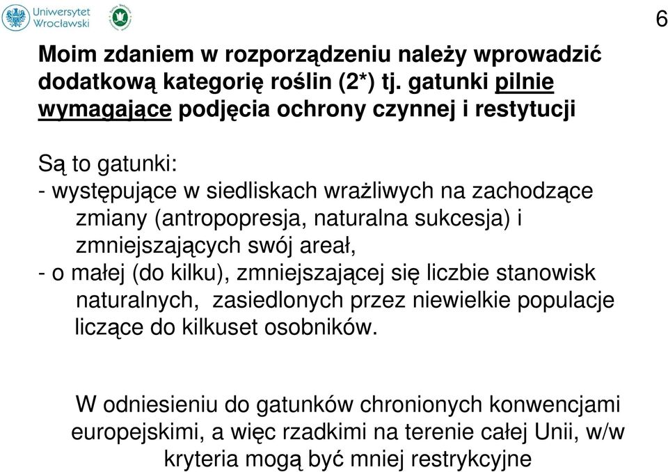 (antropopresja, naturalna sukcesja) i zmniejszających swój areał, - o małej (do kilku), zmniejszającej się liczbie stanowisk naturalnych,