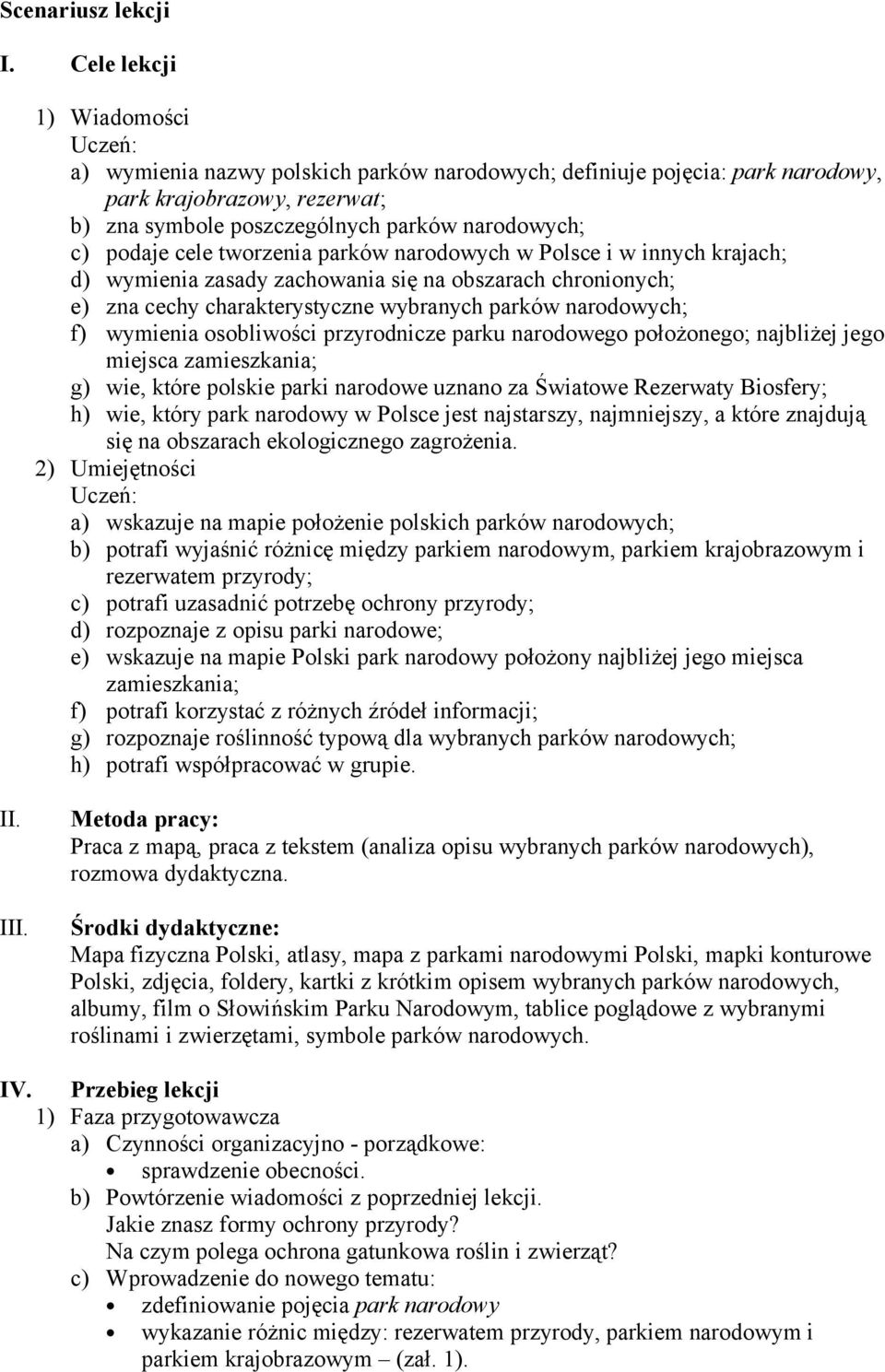 podaje cele tworzenia parków narodowych w Polsce i w innych krajach; d) wymienia zasady zachowania się na obszarach chronionych; e) zna cechy charakterystyczne wybranych parków narodowych; f)