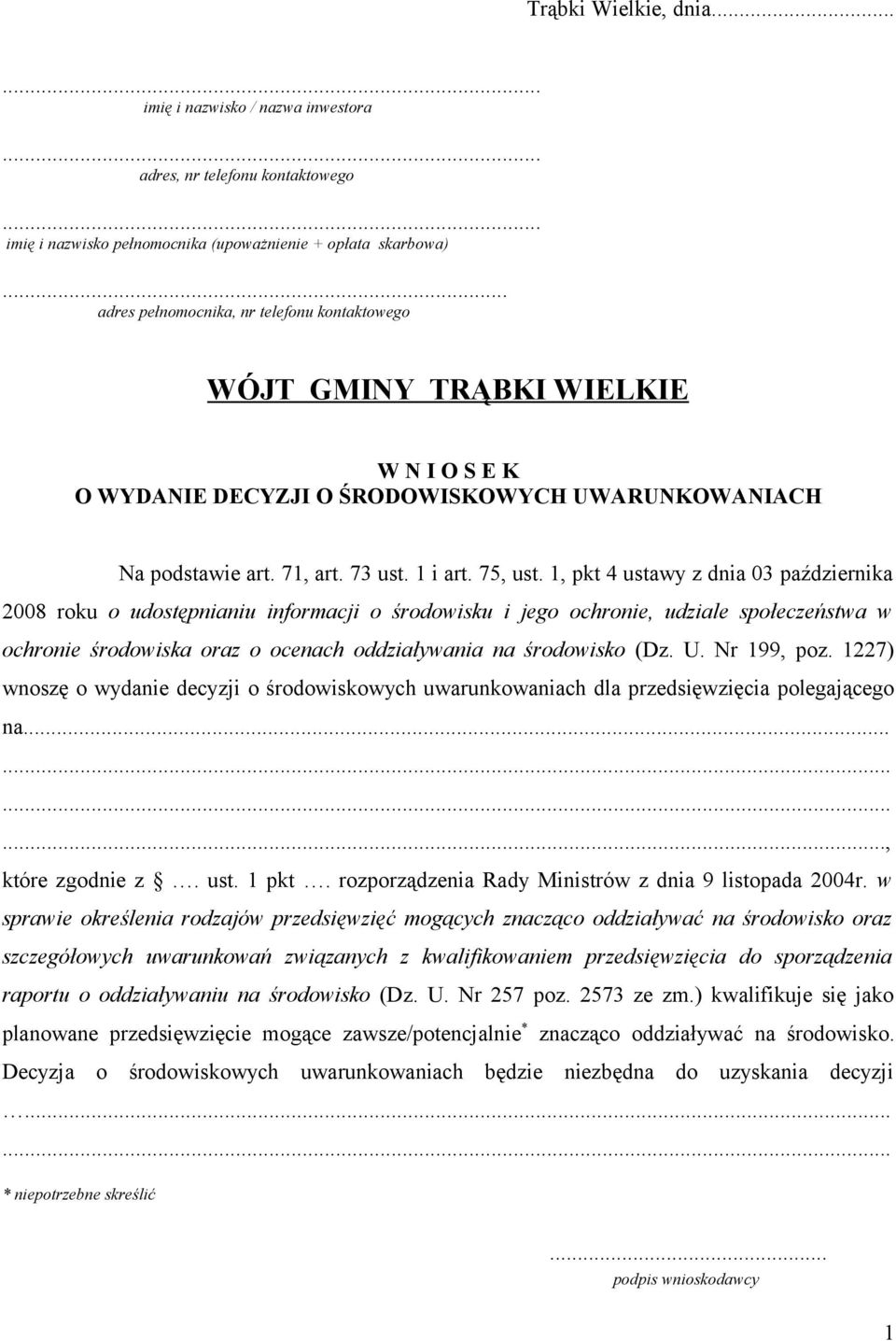 1, pkt 4 ustawy z dnia 03 października 2008 roku o udostępnianiu informacji o środowisku i jego ochronie, udziale społeczeństwa w ochronie środowiska oraz o ocenach oddziaływania na środowisko (Dz. U.