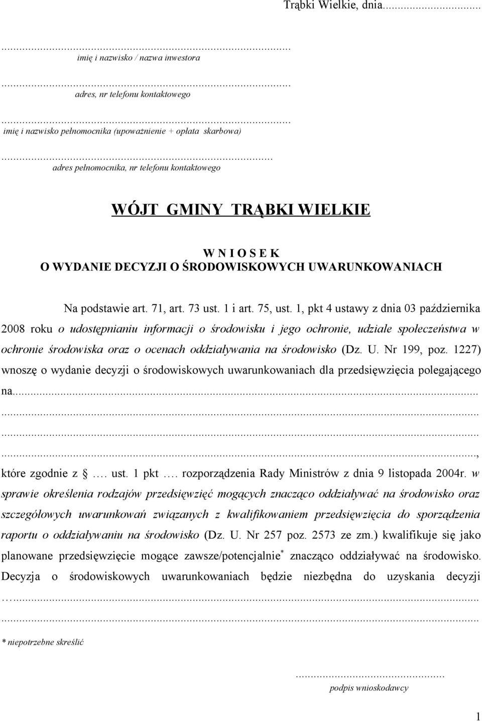 1, pkt 4 ustawy z dnia 03 października 2008 roku o udostępnianiu informacji o środowisku i jego ochronie, udziale społeczeństwa w ochronie środowiska oraz o ocenach oddziaływania na środowisko (Dz. U.