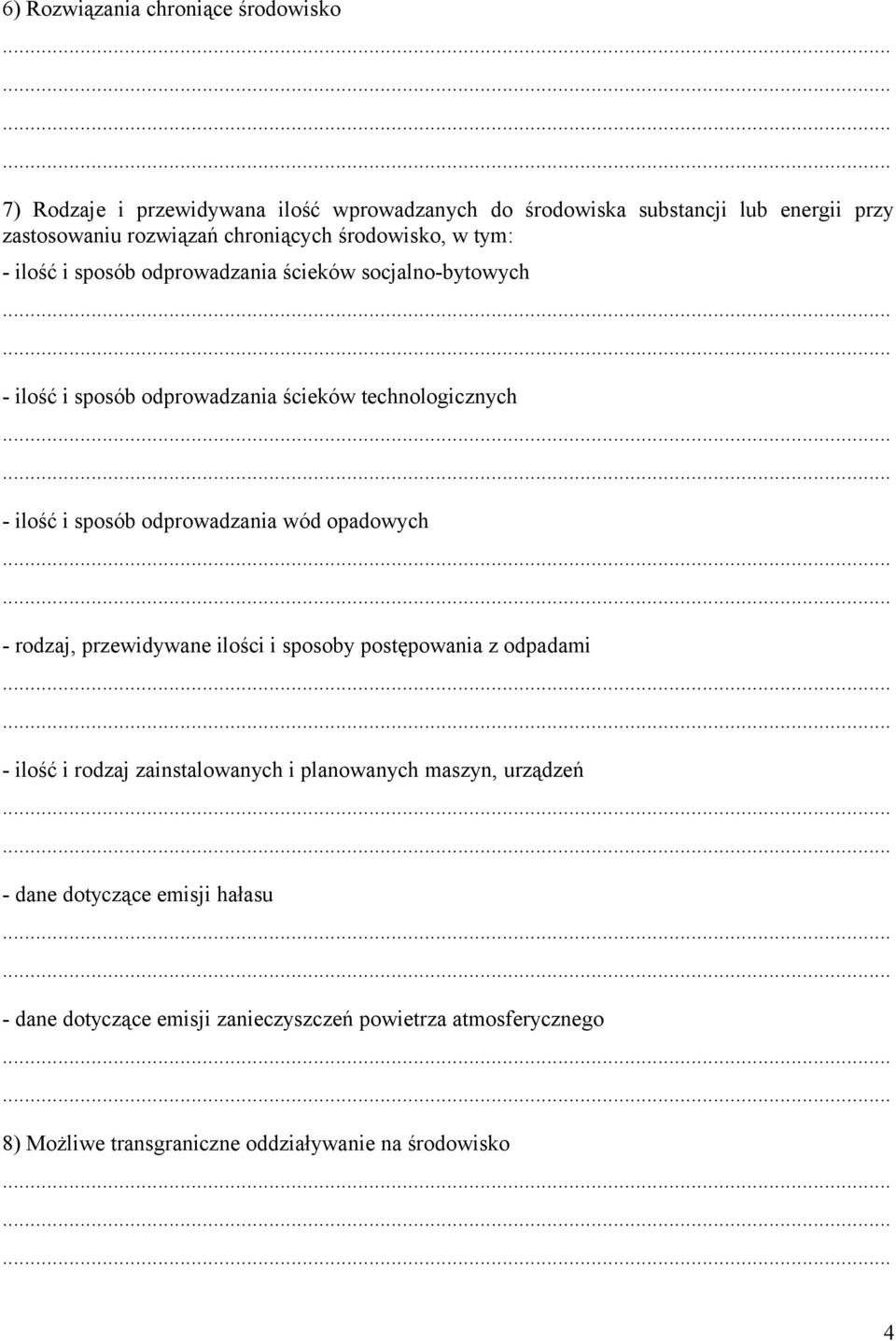 sposób odprowadzania wód opadowych - rodzaj, przewidywane ilości i sposoby postępowania z odpadami - ilość i rodzaj zainstalowanych i planowanych maszyn,