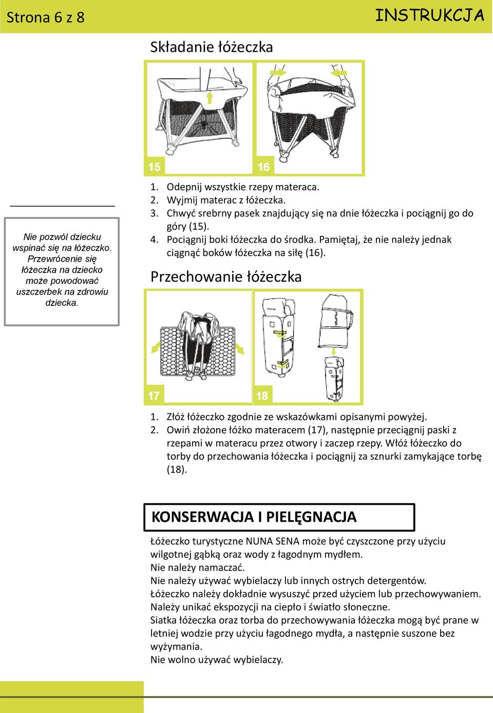 Pamiętaj, że nie należy jednak ciągnąć boków łóżeczka na siłę (16). Przechowanie łóżeczka 1. Złóż łóżeczko zgodnie ze wskazówkami opisanymi powyżej. 2.