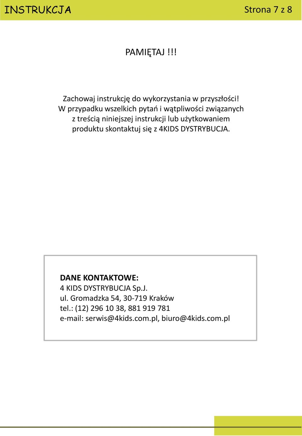 użytkowaniem produktu skontaktuj się z 4KIDS DYSTRYBUCJA. DANE KONTAKTOWE: 4 KIDS DYSTRYBUCJA Sp.