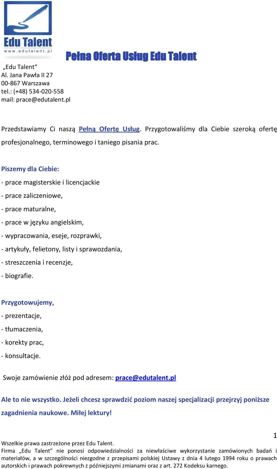 - artykuły, felietony, listy i sprawozdania, - streszczenia i recenzje, - biografie. Przygotowujemy, - prezentacje, - tłumaczenia, - korekty prac, - konsultacje.