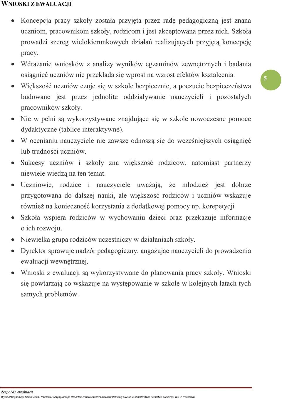 Wdrażanie wniosków z analizy wyników egzaminów zewnętrznych i badania osiągnięć uczniów nie przekłada się wprost na wzrost efektów kształcenia.