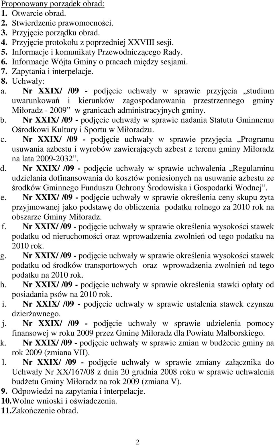 Nr XXIX/ /09 - podjęcie uchwały w sprawie przyjęcia studium uwarunkowań i kierunków zagospodarowania przestrzennego gminy Miłoradz - 2009 w granicach administracyjnych gminy. b.