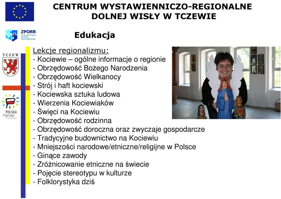 rodzinna - Obrzędowość doroczna oraz zwyczaje gospodarcze - Tradycyjne budownictwo na Kociewiu - Mniejszości