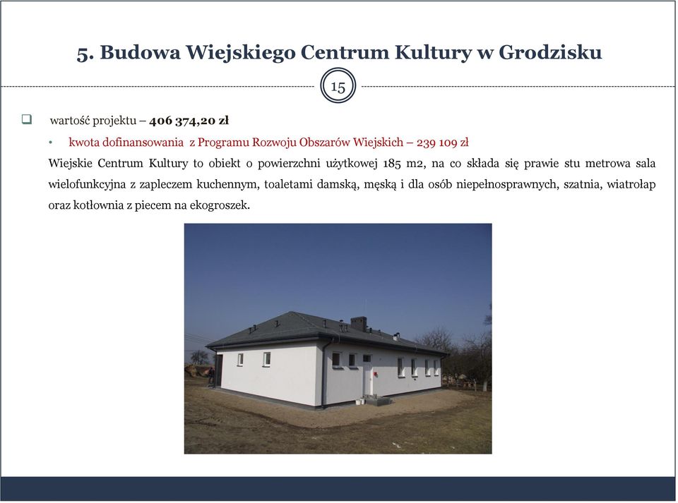 powierzchni użytkowej 185 m2, na co składa się prawie stu metrowa sala wielofunkcyjna z zapleczem