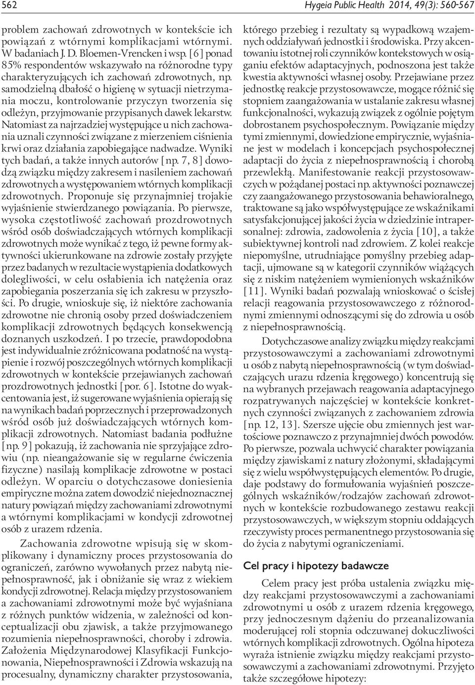 samodzielną dbałość o higienę w sytuacji nietrzymania moczu, kontrolowanie przyczyn tworzenia się odleżyn, przyjmowanie przypisanych dawek lekarstw.