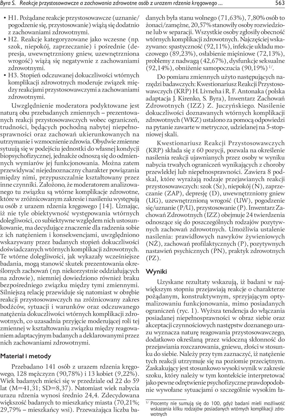 szok, niepokój, zaprzeczanie) i pośrednie (depresja, uwewnętrzniony gniew, uzewnętrzniona wrogość) wiążą się negatywnie z zachowaniami zdrowotnymi. H3.