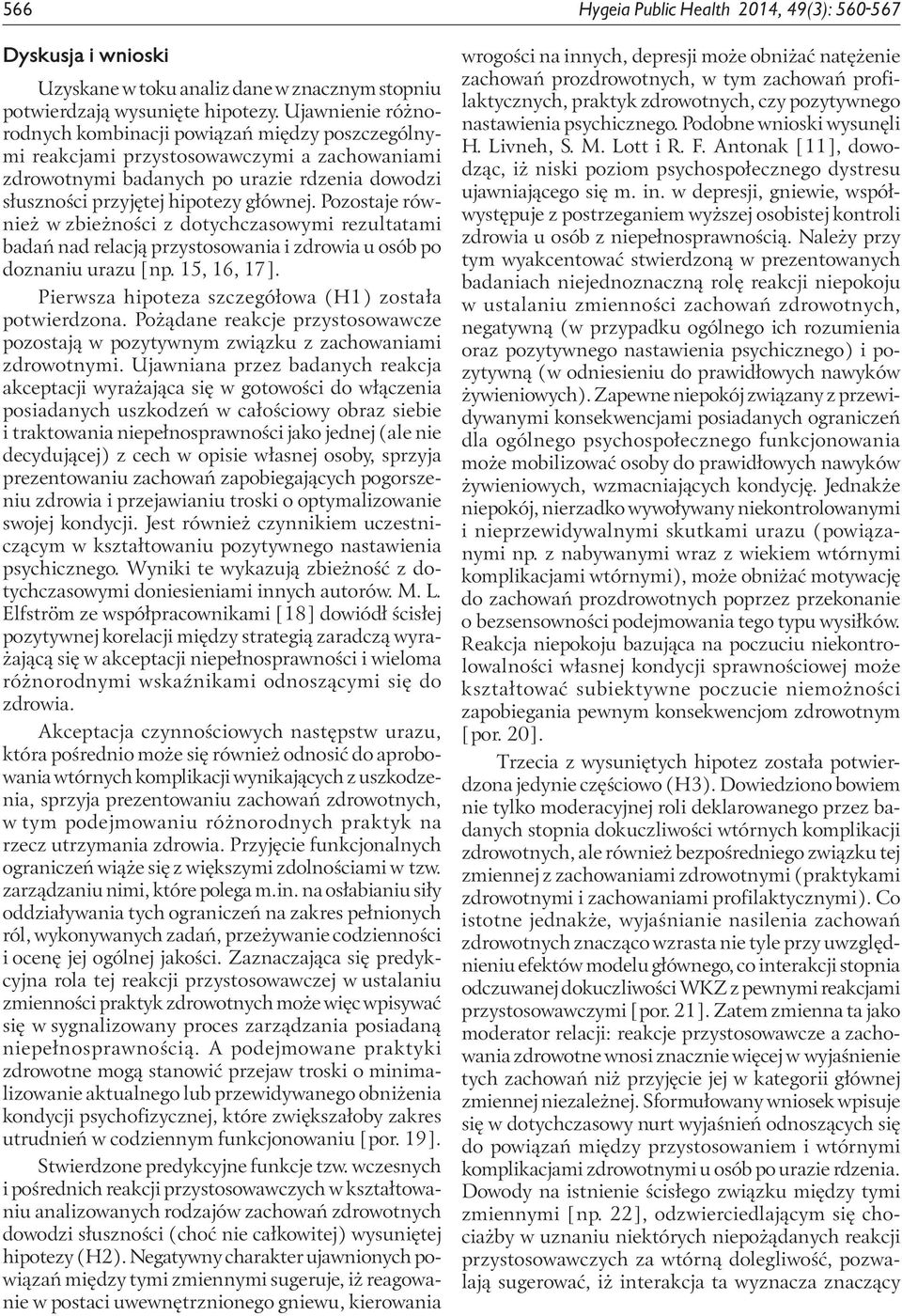 Pozostaje również w zbieżności z dotychczasowymi rezultatami badań nad relacją przystosowania i zdrowia u osób po doznaniu urazu [np. 15, 16, 17].