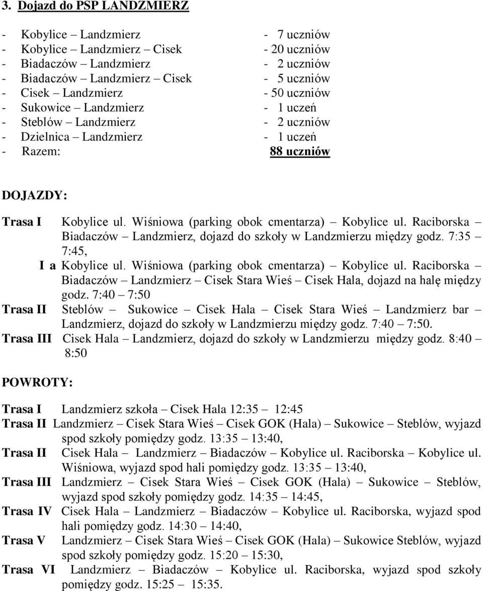 Raciborska Biadaczów Landzmierz, dojazd do szkoły w Landzmierzu między godz. 7:35 7:45, I a Kobylice ul. Wiśniowa (parking obok cmentarza) Kobylice ul.