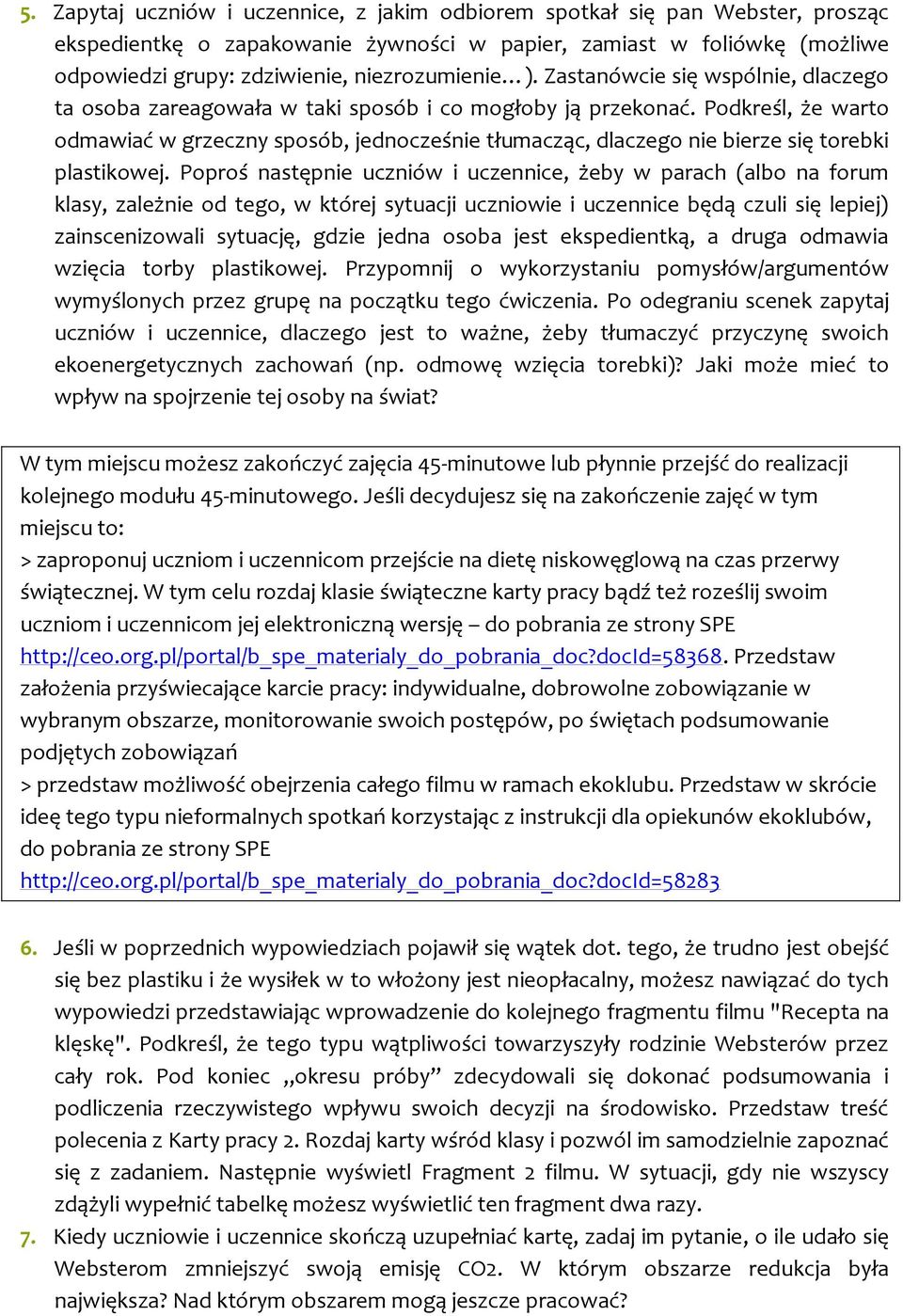 Podkreśl, że warto odmawiać w grzeczny sposób, jednocześnie tłumacząc, dlaczego nie bierze się torebki plastikowej.
