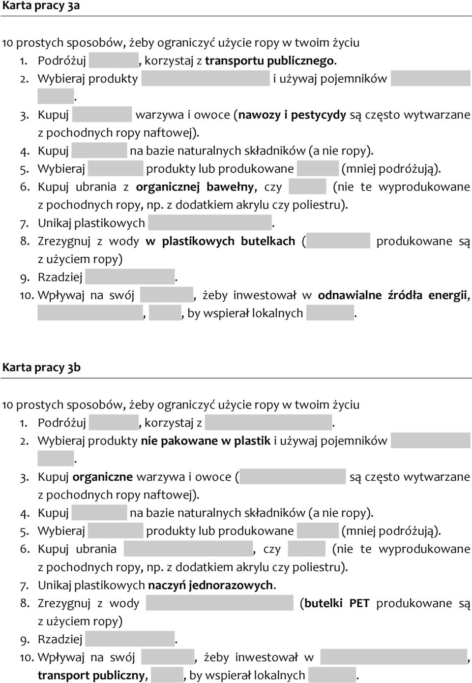 Kupuj kosmetyki na bazie naturalnych składników (a nie ropy). 5. Wybieraj sezonowe produkty lub produkowane lokalnie (mniej podróżują). 6.