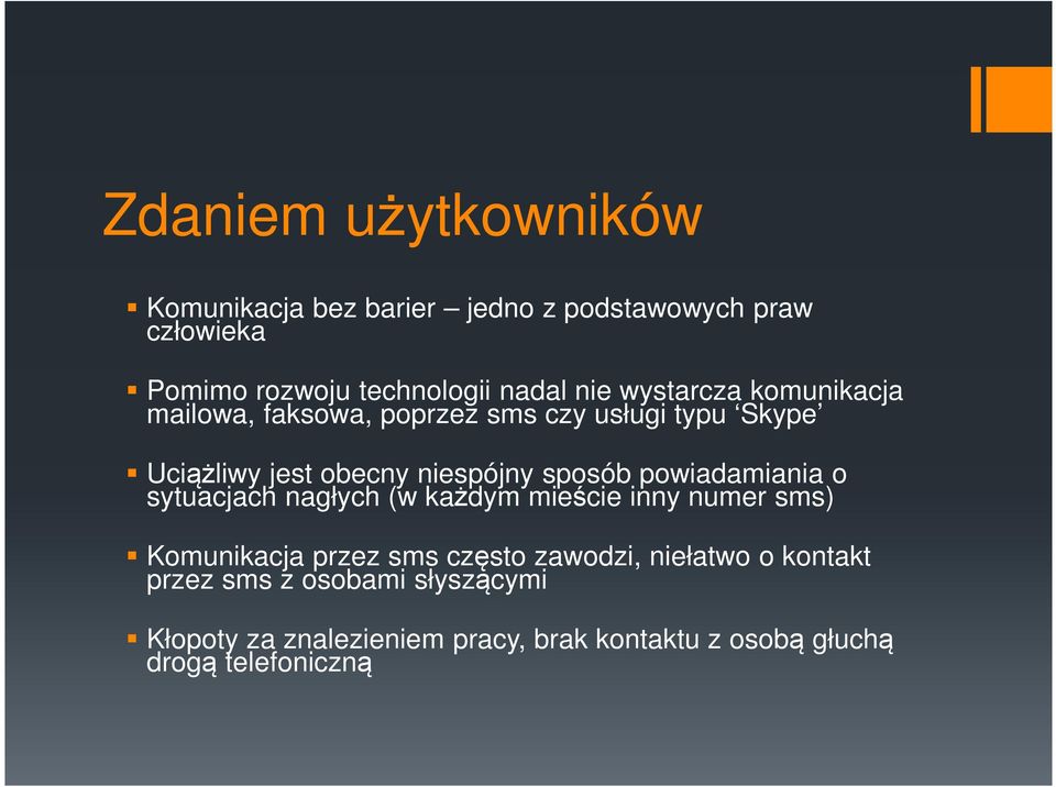 powiadamiania o sytuacjach nagłych (w każdym mieście inny numer sms) Komunikacja przez sms często zawodzi, niełatwo