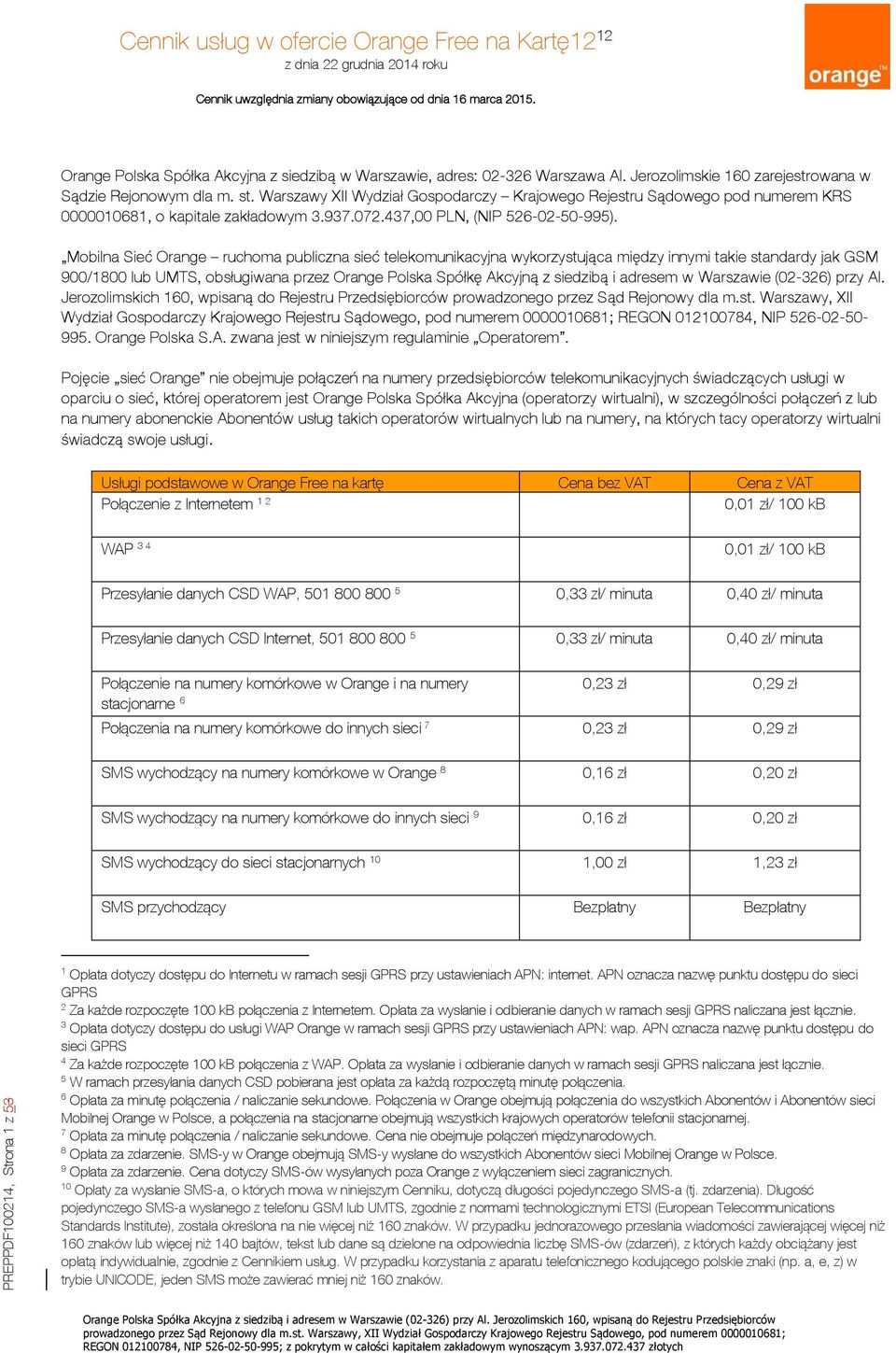 Warszawy XII Wydział Gospodarczy Krajowego Rejestru Sądowego pod numerem KRS 0000010681, o kapitale zakładowym 3.937.072.437,00 PLN, (NIP 526-02-50-995).