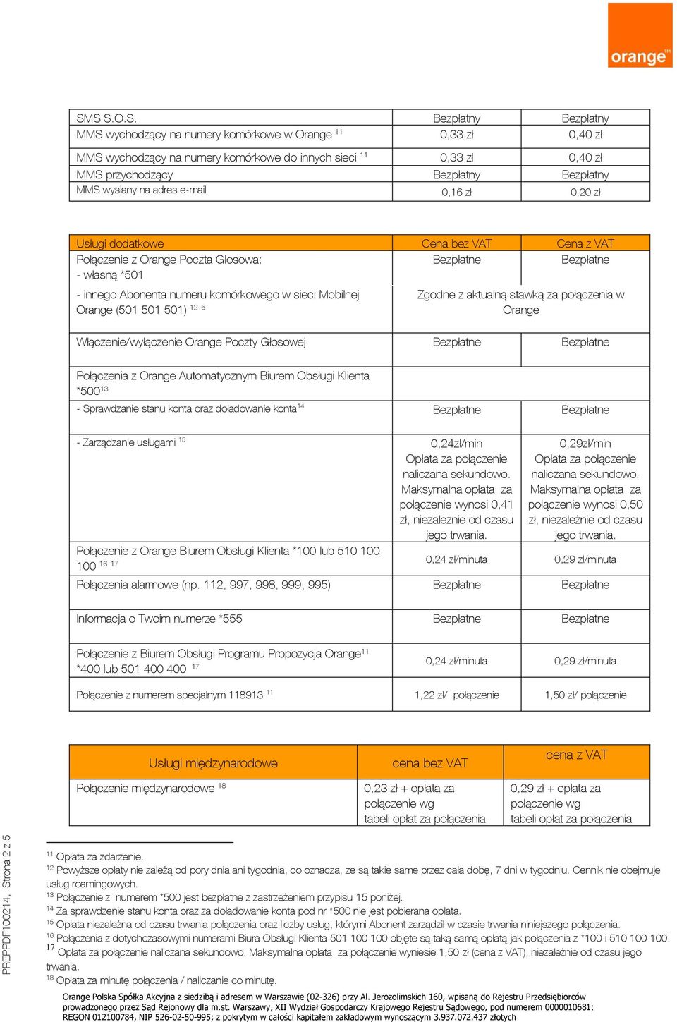 S S.O.S. Bezpłatny Bezpłatny MMS wychodzący na numery komórkowe w 11 0,33 zł 0,40 zł MMS wychodzący na numery komórkowe do innych 11 0,33 zł 0,40 zł MMS przychodzący Bezpłatny Bezpłatny MMS wysłany